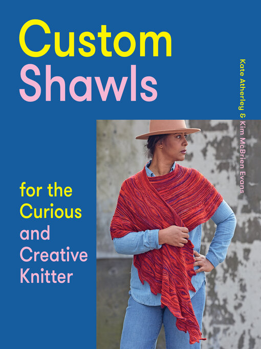 Title details for Custom Shawls for the Curious and Creative Knitter by Kate Atherley - Available